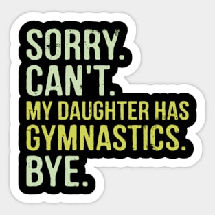 Sorry Can't My Daughter Has Gymnastics Bye Funny Saying Sticker